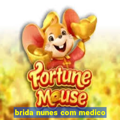 brida nunes com medico